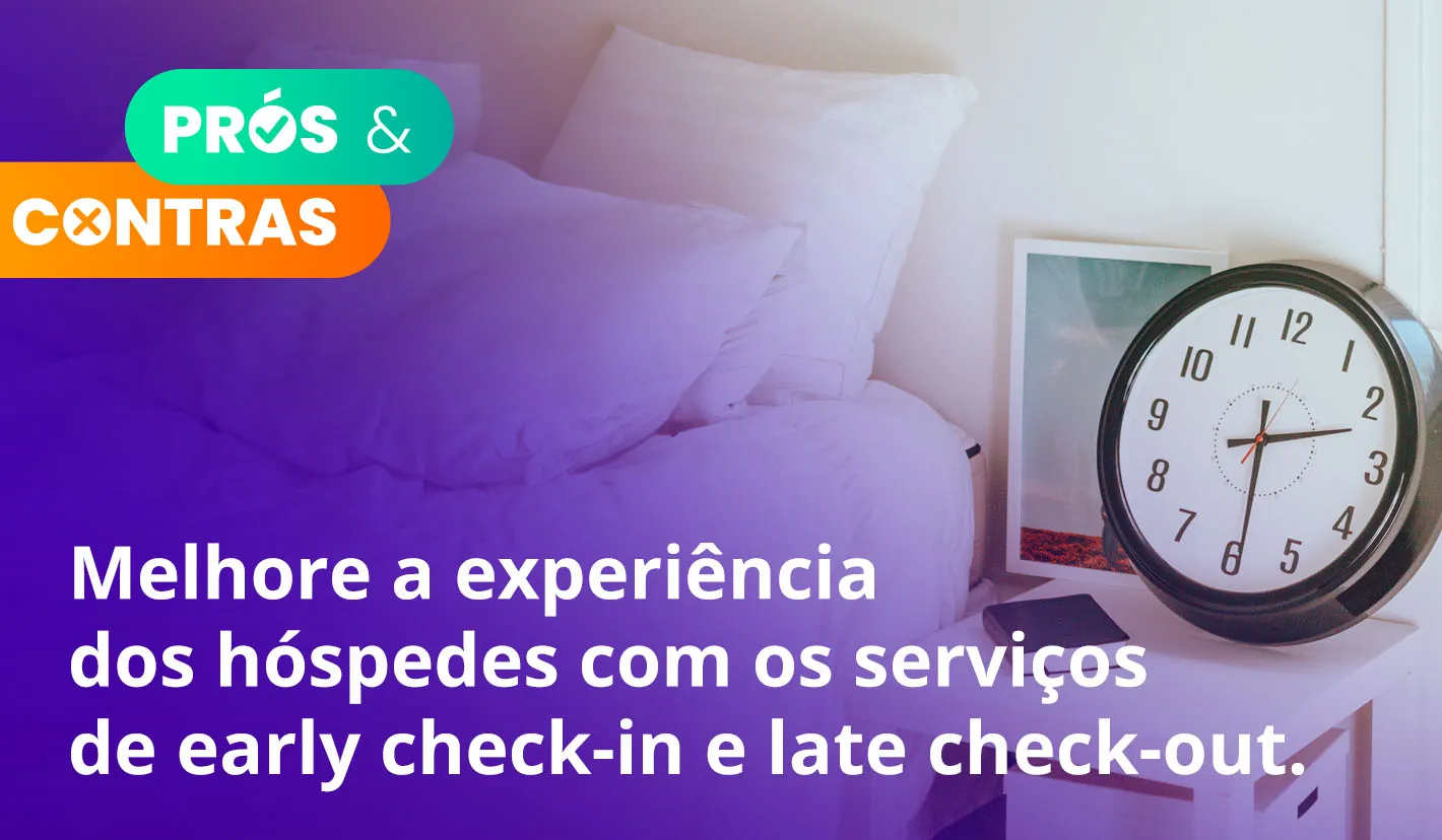 Prós & Contras: early check-in e late check-out