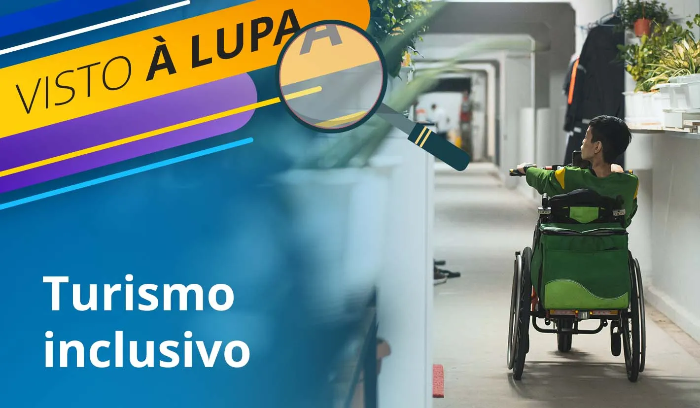 Visto à lupa: Turismo inclusivo, a chave para estadias acolhedoras e inovadoras